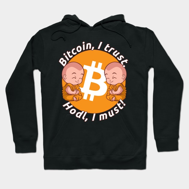 Bitcoin, I Trust. Hodl, I Must! | Hodling And Staking BTC Hoodie by The Hammer